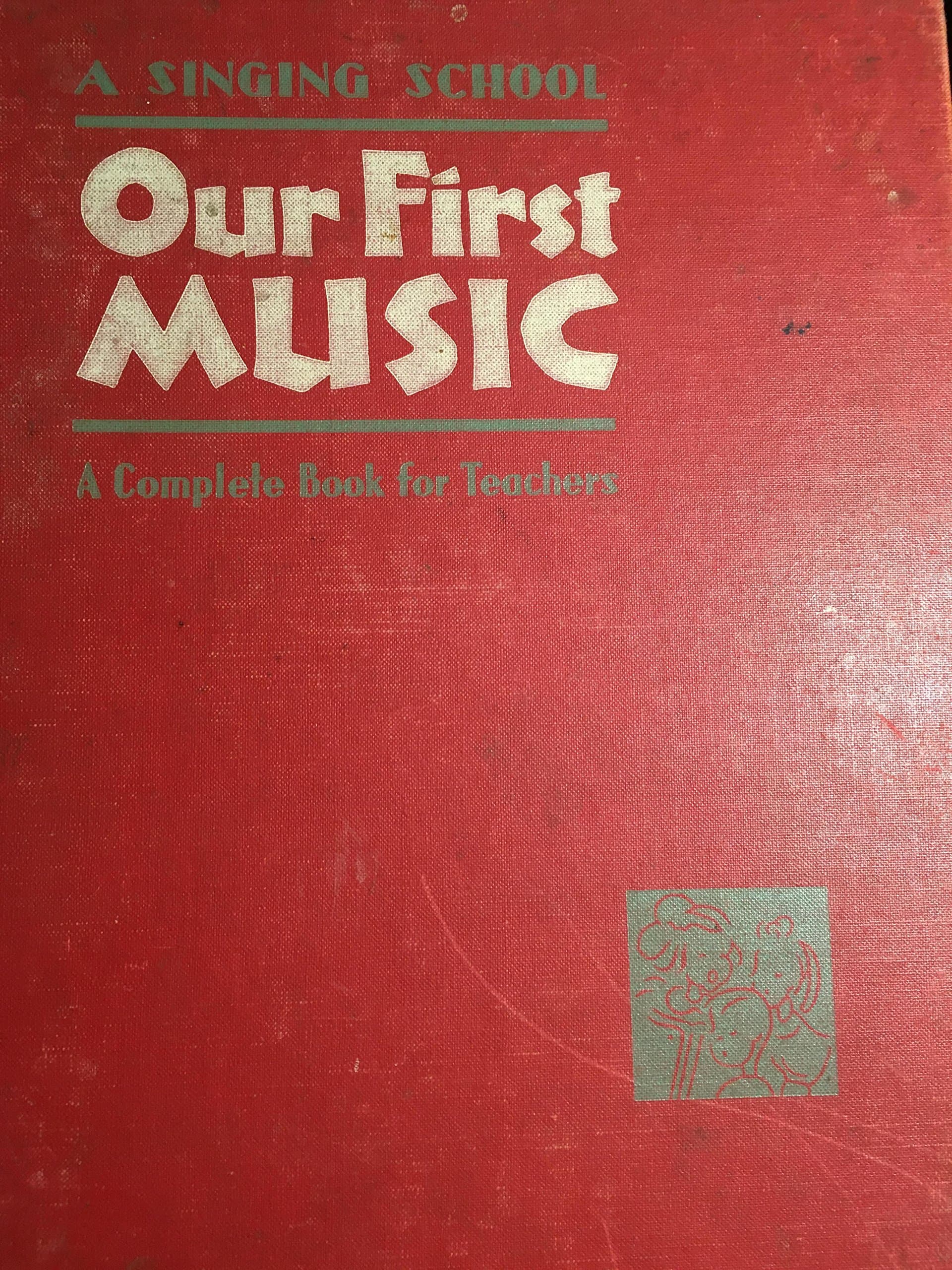 A Singing School - OUR FIRST MUSIC - A Complete Book for Teachers [Unknown Binding] Unknown Author by null