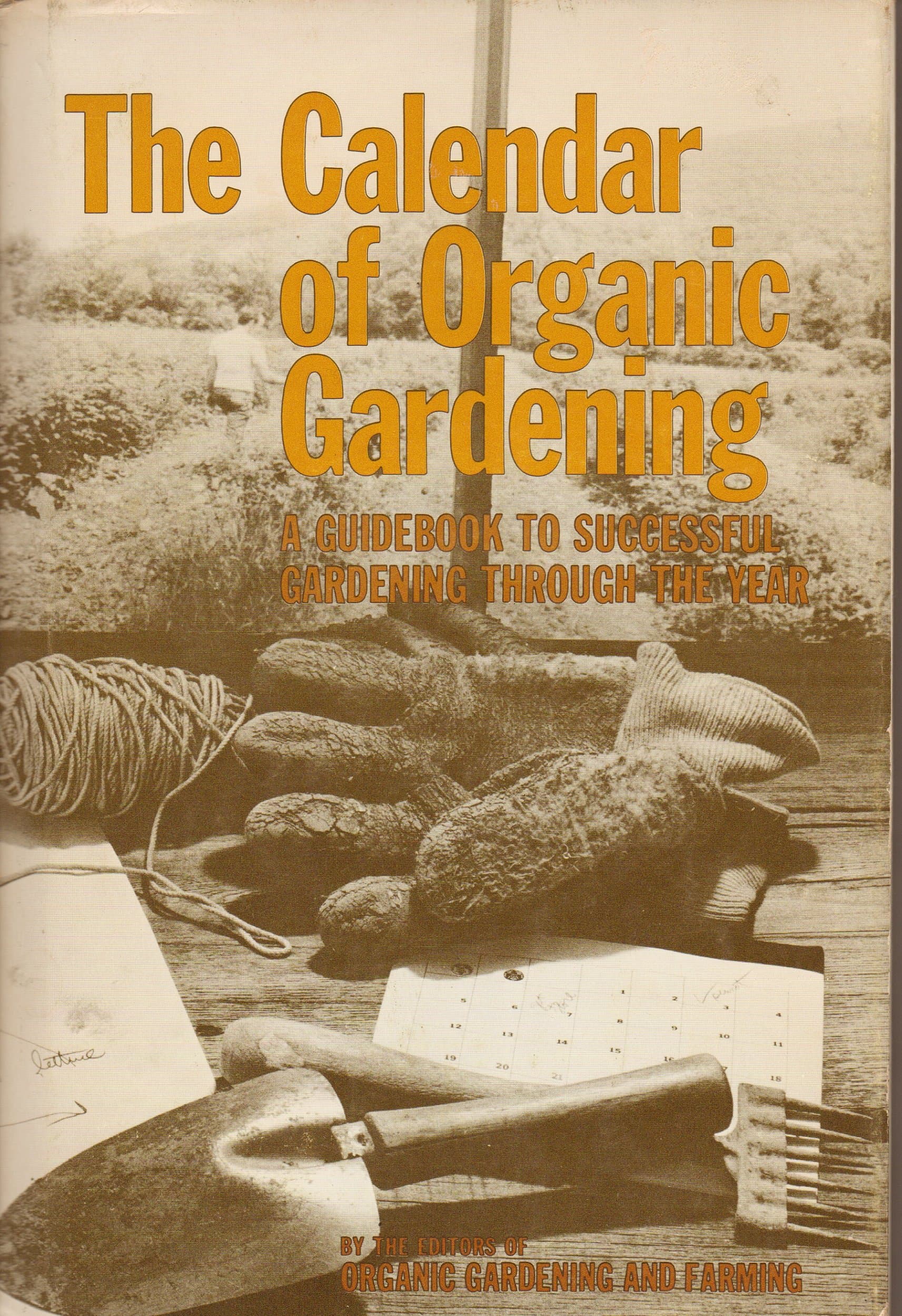 The Calendar of organic gardening;: A guidebook to successful gardening through the year, by Organic Gardening and Farming Editors