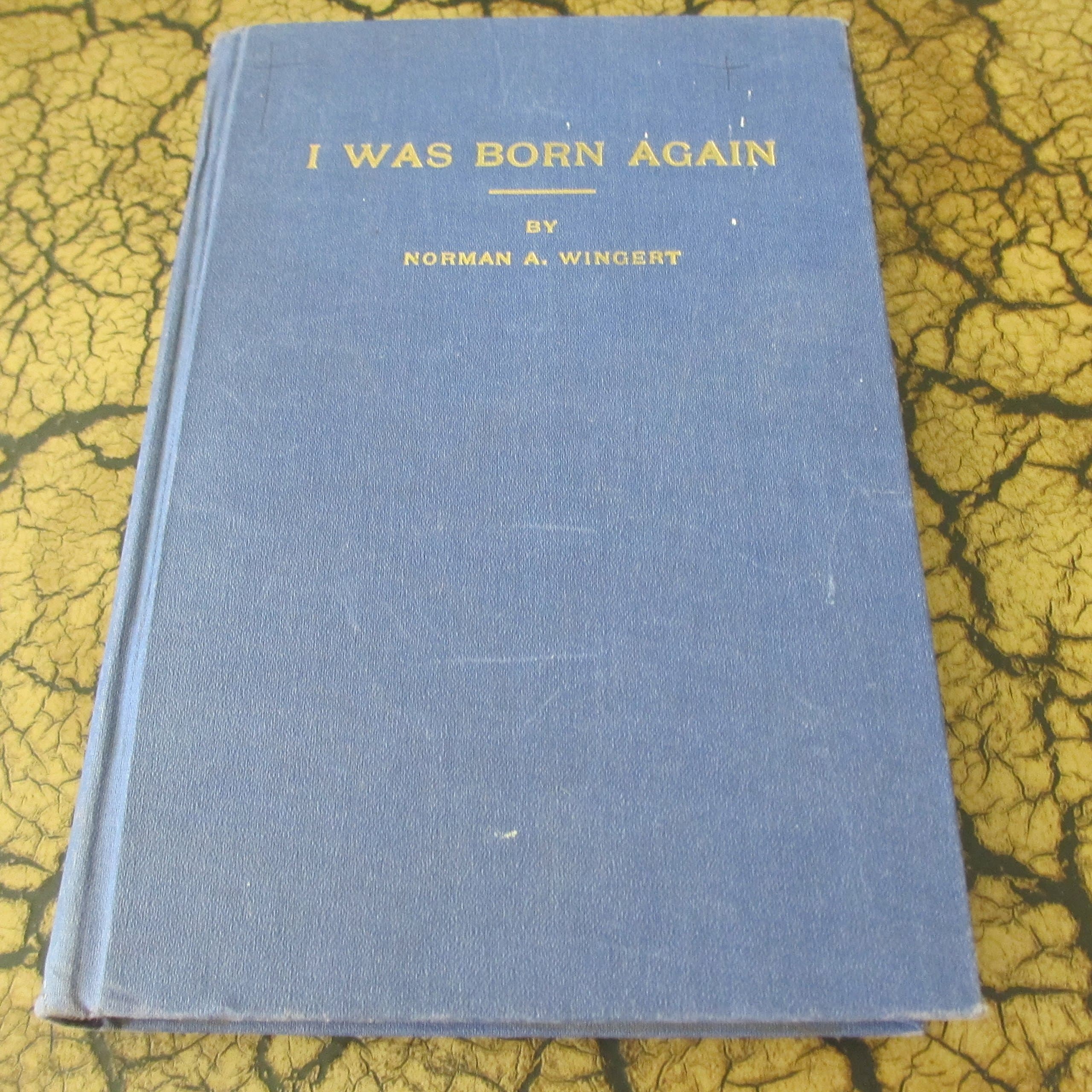 I Was Born Again by Norman A Wingert