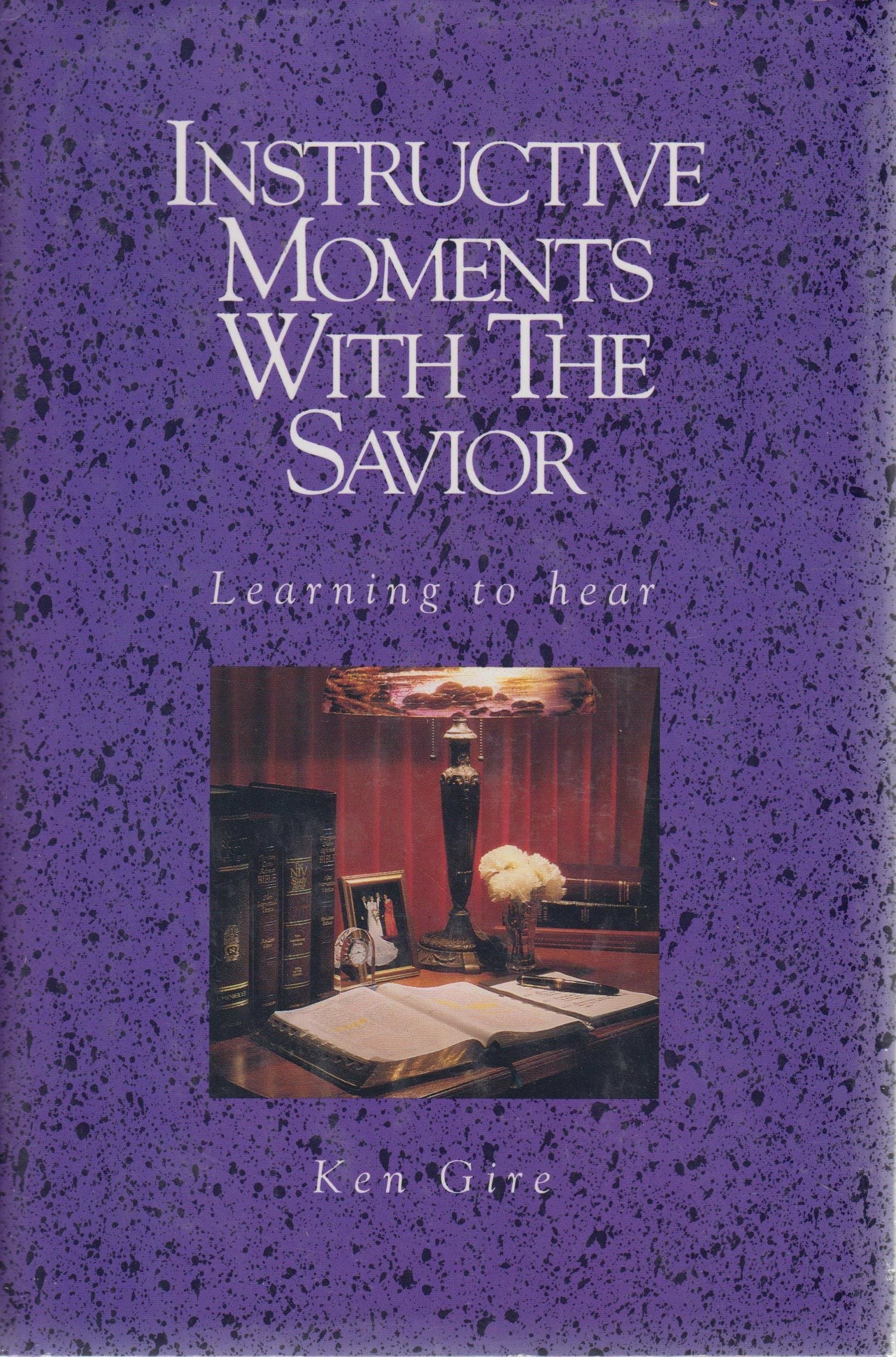 Instructive Moments with the Savior by Ken Gire