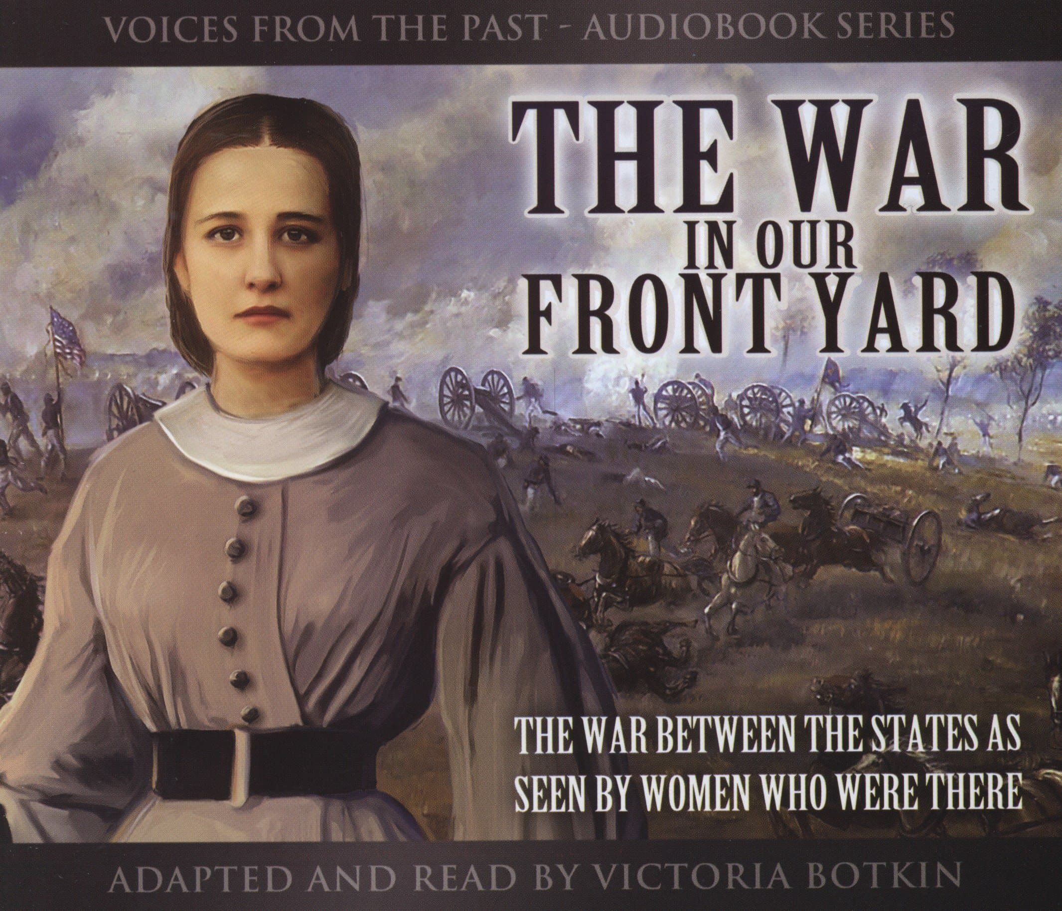 The War in Our Front Yard: The War Between the States as Told by Women Who Were There (Voices from the Past) [Audio CD] Victoria Botkin by null