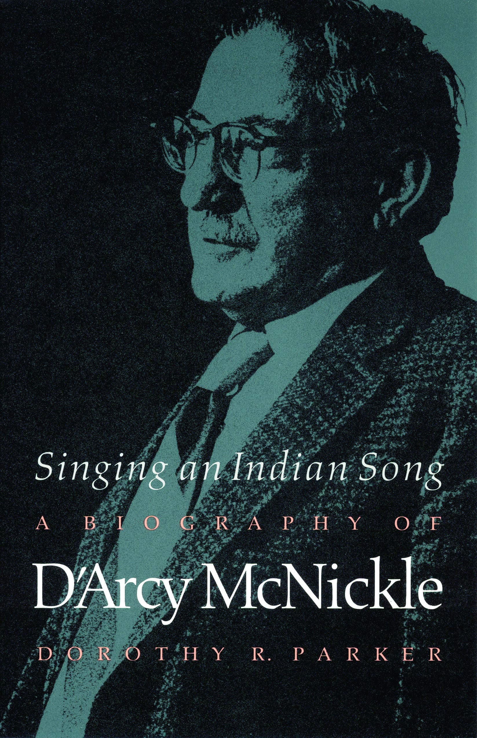 Singing an Indian Song: A Biography of D'Arcy McNickle (American Indian Lives) [Paperback] Parker, Dorothy R. by null