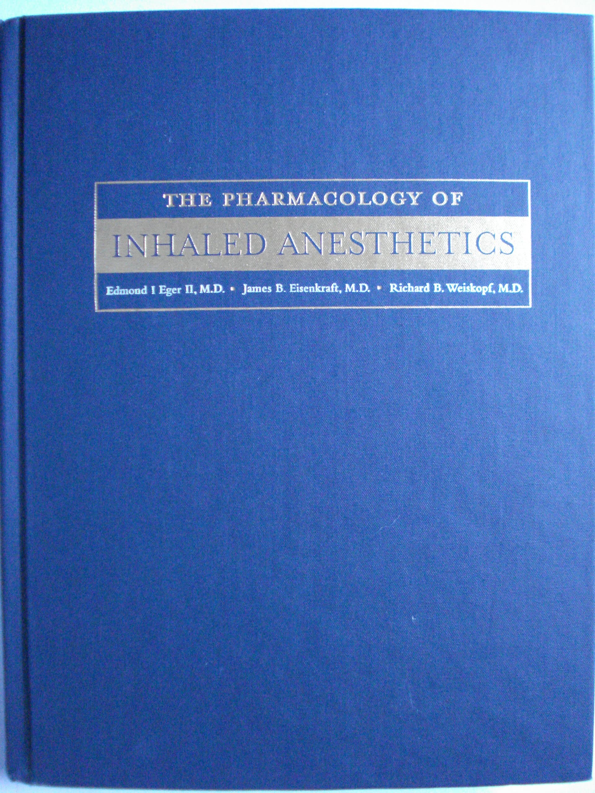 The Pharmacology of Inhaled Anesthetics [Hardcover] Eger, Edmond I. Ii; James B. Eisenkraft; & Richard B. Weiskopf by null
