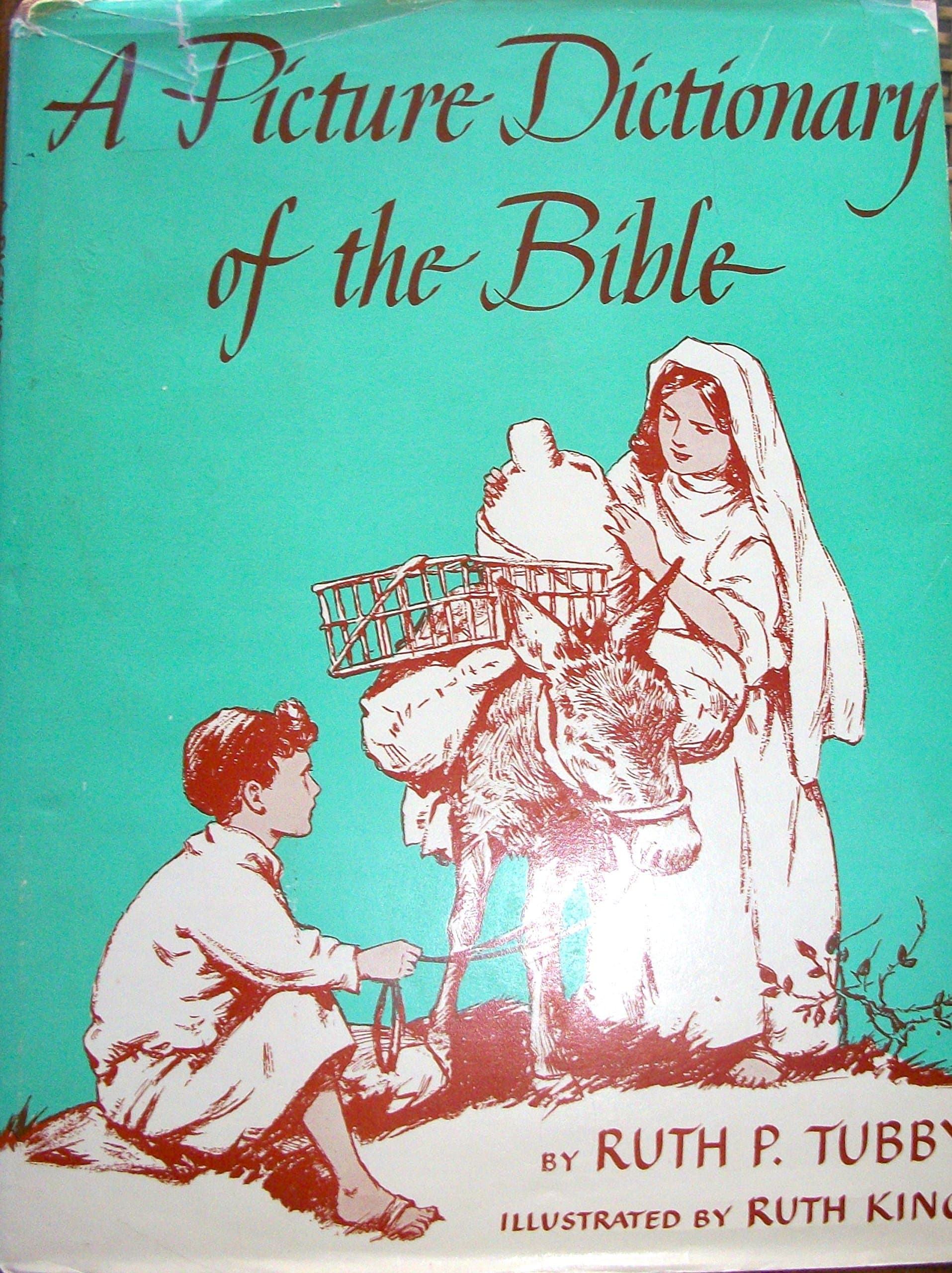 A Picture Dictionary of the Bible. By Ruth P. Tubby. Illustrated By Ruth King [Hardcover] Truth P. Tubby and Ruth King by null