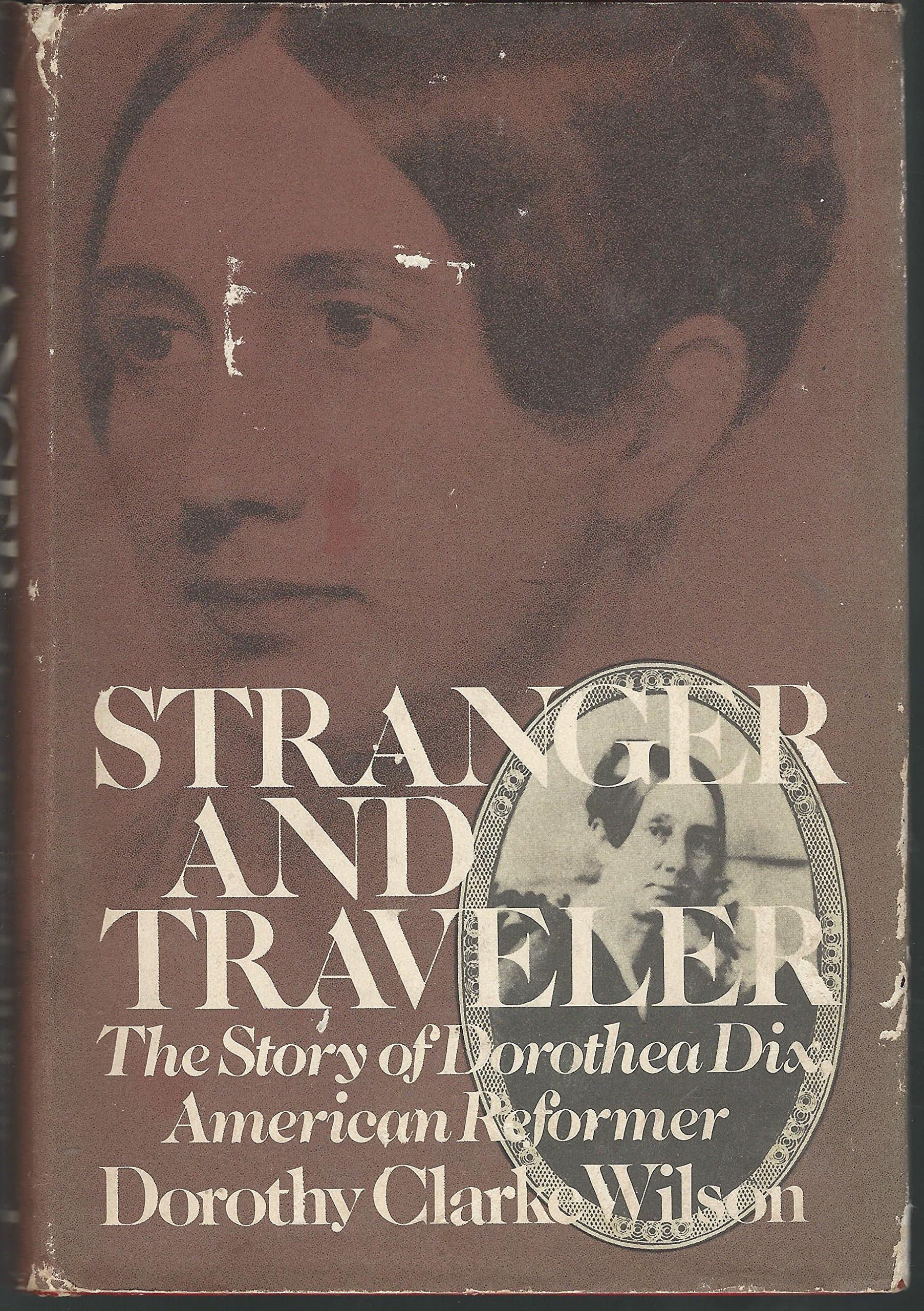 Stranger and Traveler: The Story of Dorothea Dix, American Reformer by Wilson, Dorothy Clarke