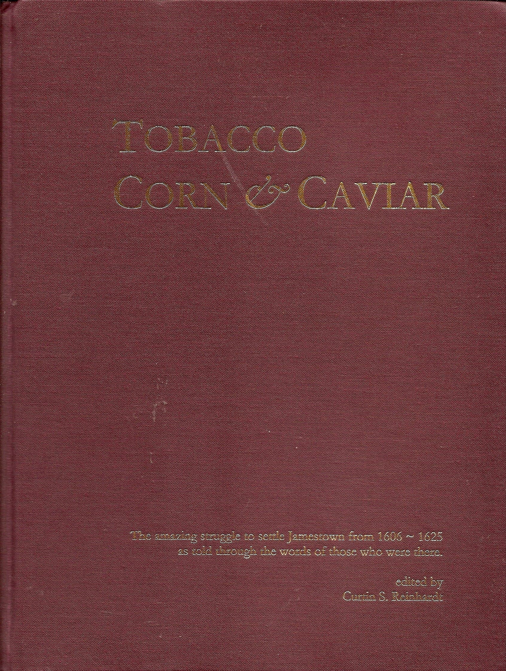 TOBACCO CORN & CAVIAR: Virginia Company & Jamestown Founding Documents from 1606-1625 (Revised 2007) [Hardcover] Curtin S. Reinhardt by null