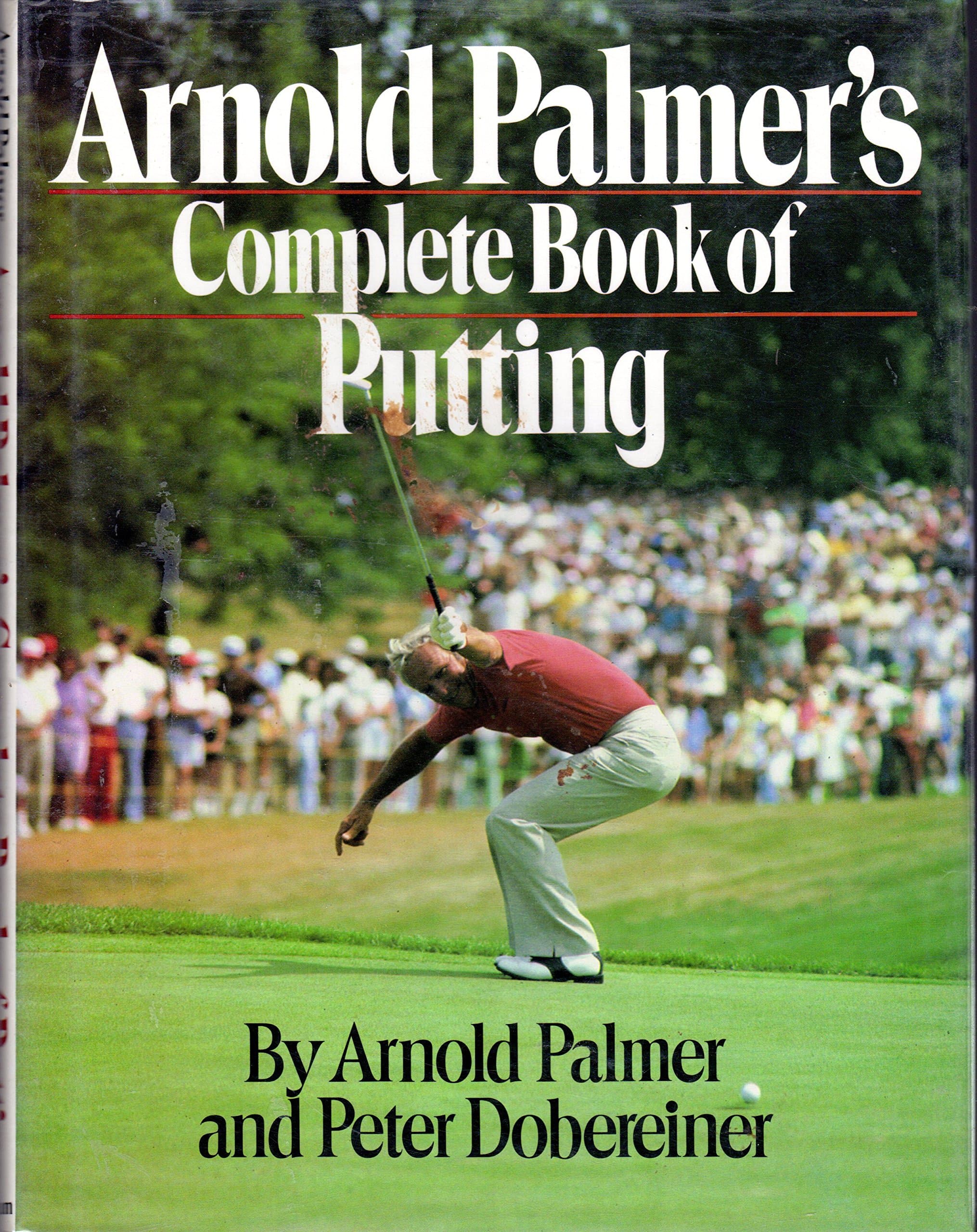 Arnold Palmer's Complete Book Of Putting by Arnold & Peter Dobereiner and Profusely illustrated Palmer