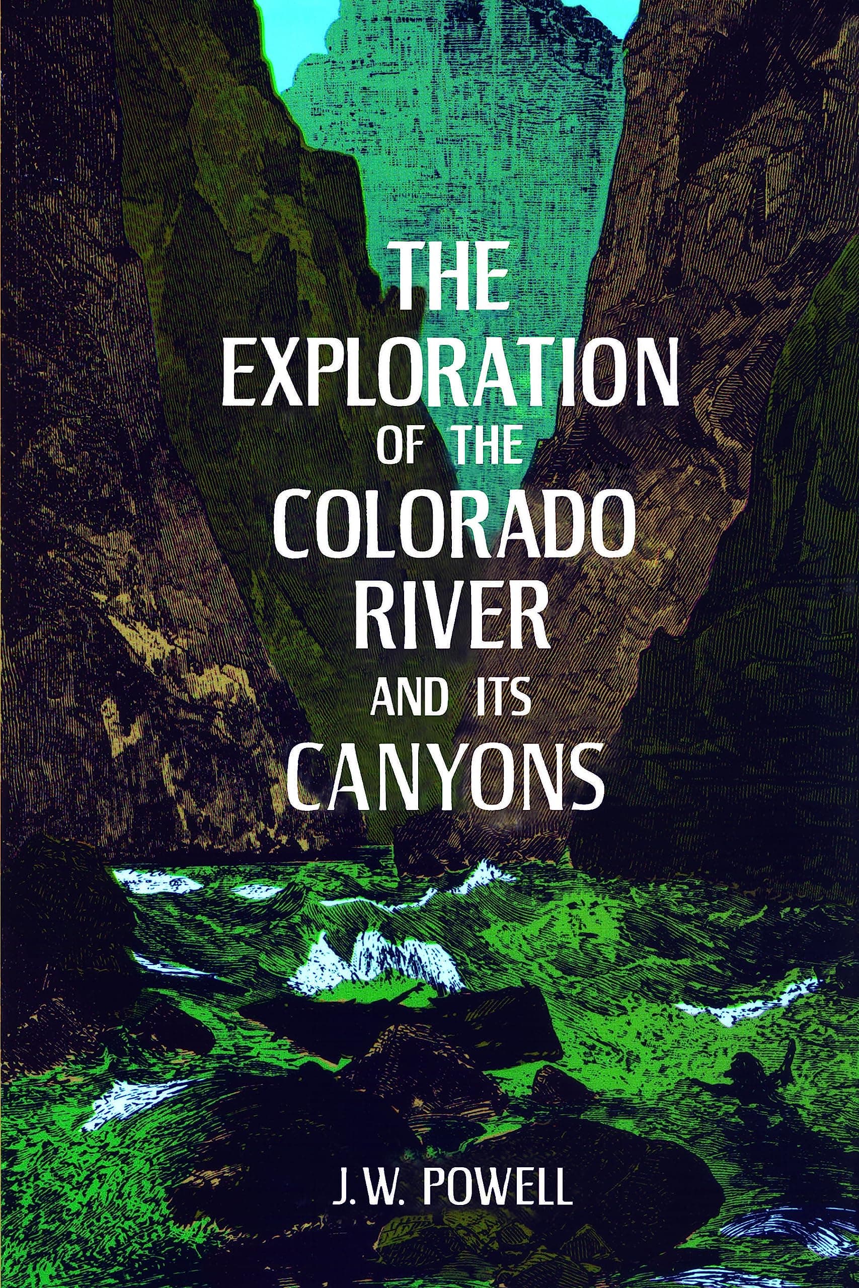 The Exploration of the Colorado River and Its Canyons by J. W Powell