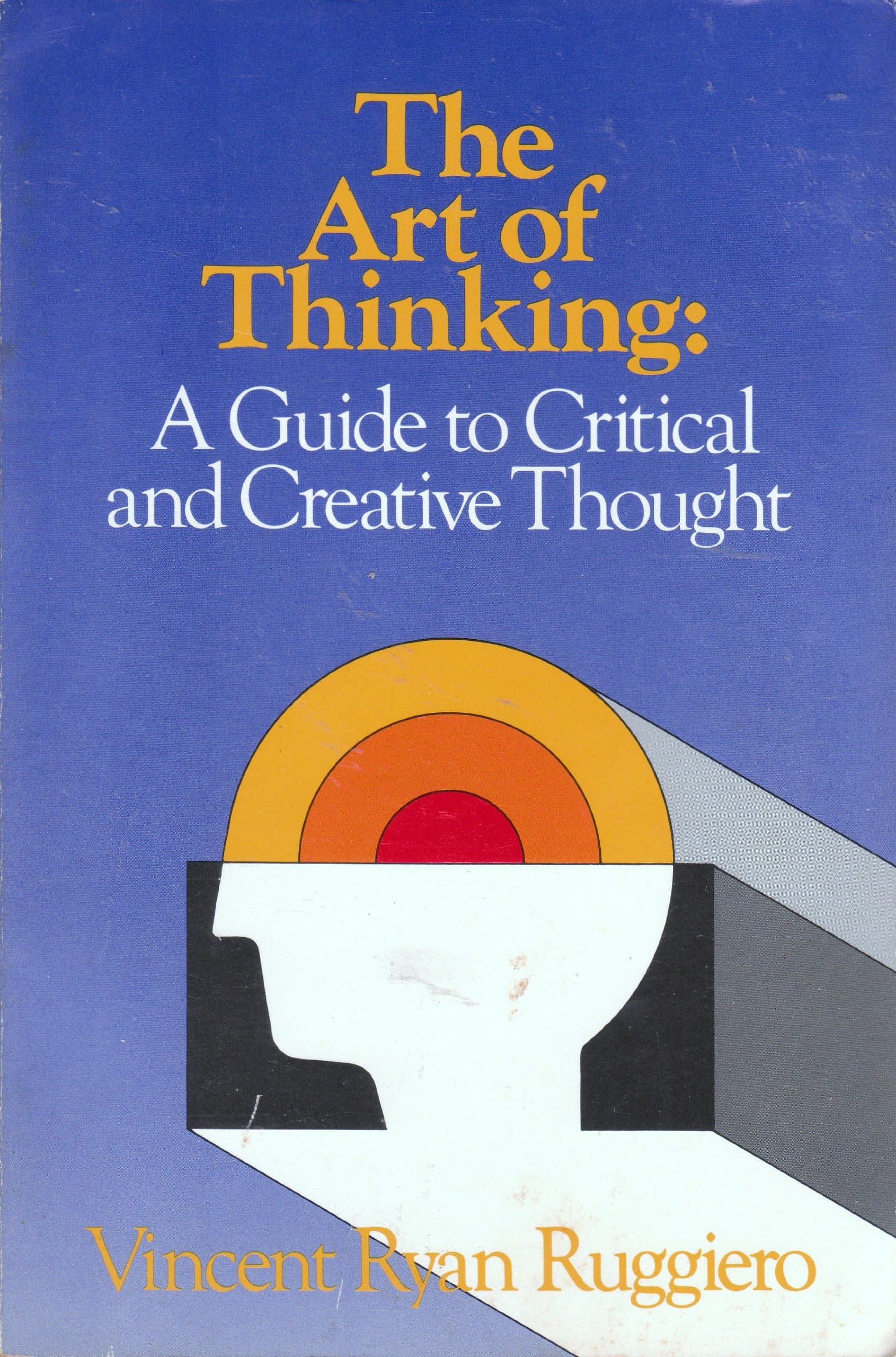 The Art of Thinking: A Guide to Critical and Creative Thought Ruggiero, Vincent R. by null