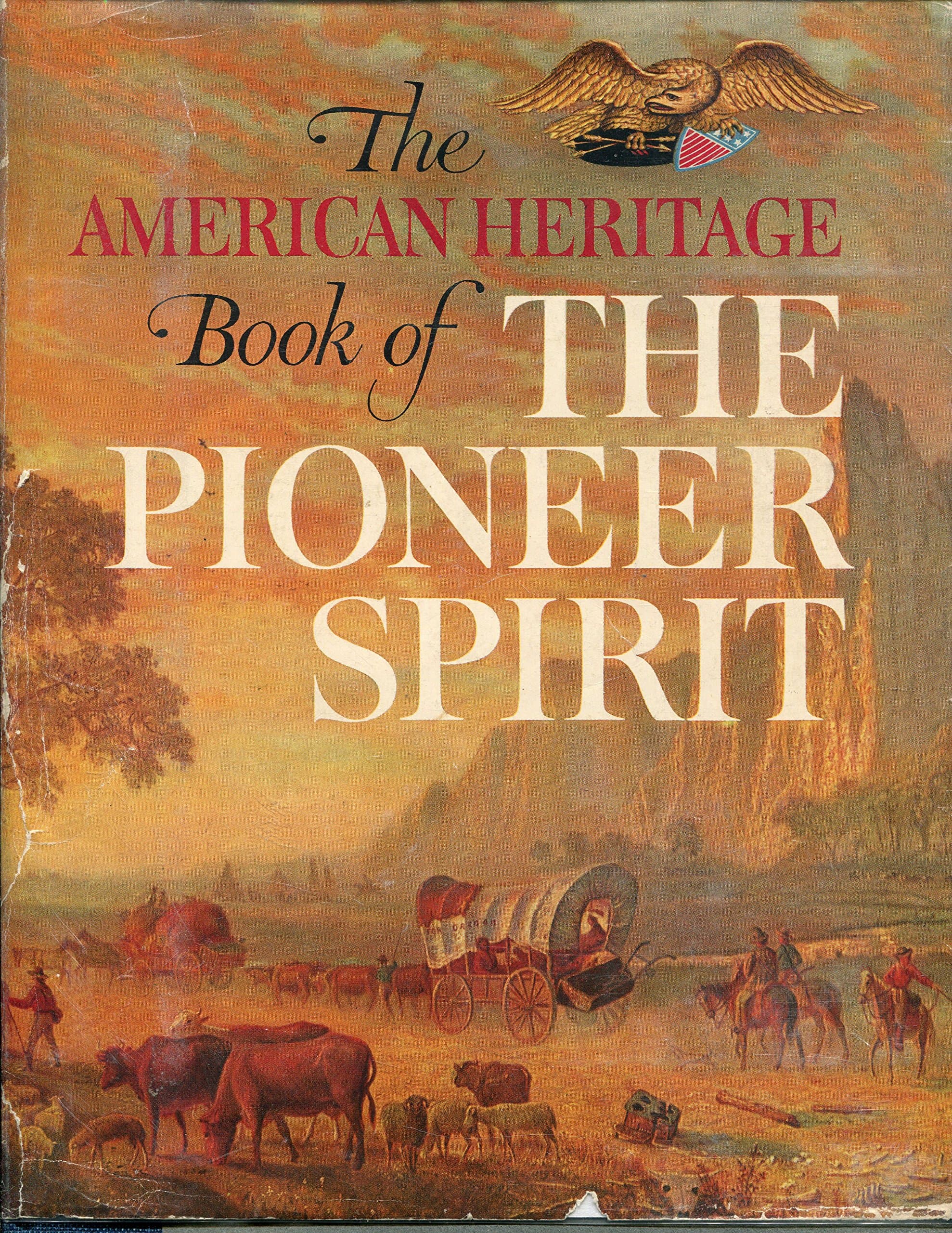 The American Heritage Book of the Pioneer Spirit by American Heritage
