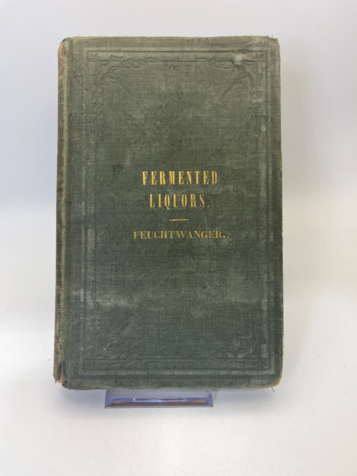 Fermented Liquors: A Treatise on Brewing, Distilling, Rectifying, and Manufacturing of Sugars, Wines, Spirits by Dr. Lewis Feuchtwanger - front cover
