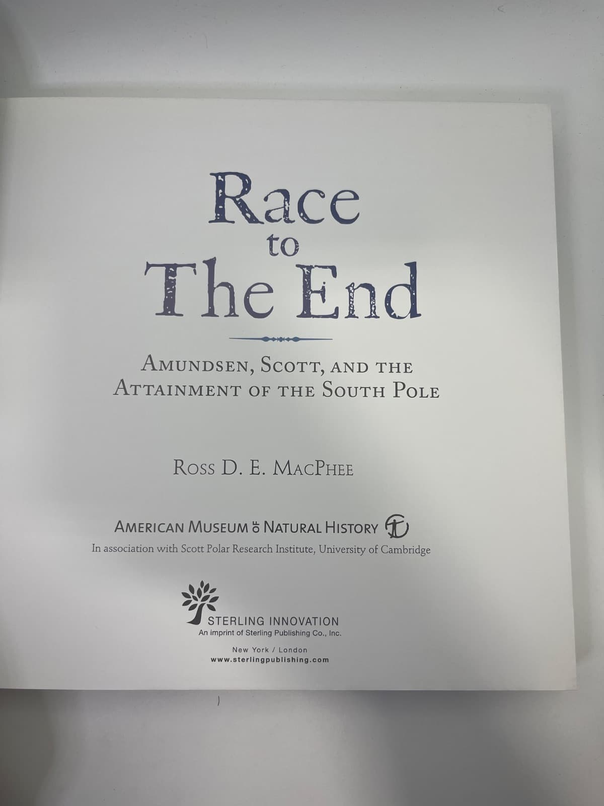 Race to The End: Amundsen, Scott, and the Attainment of the South Pole by Ross D. E. MacPhee - title page