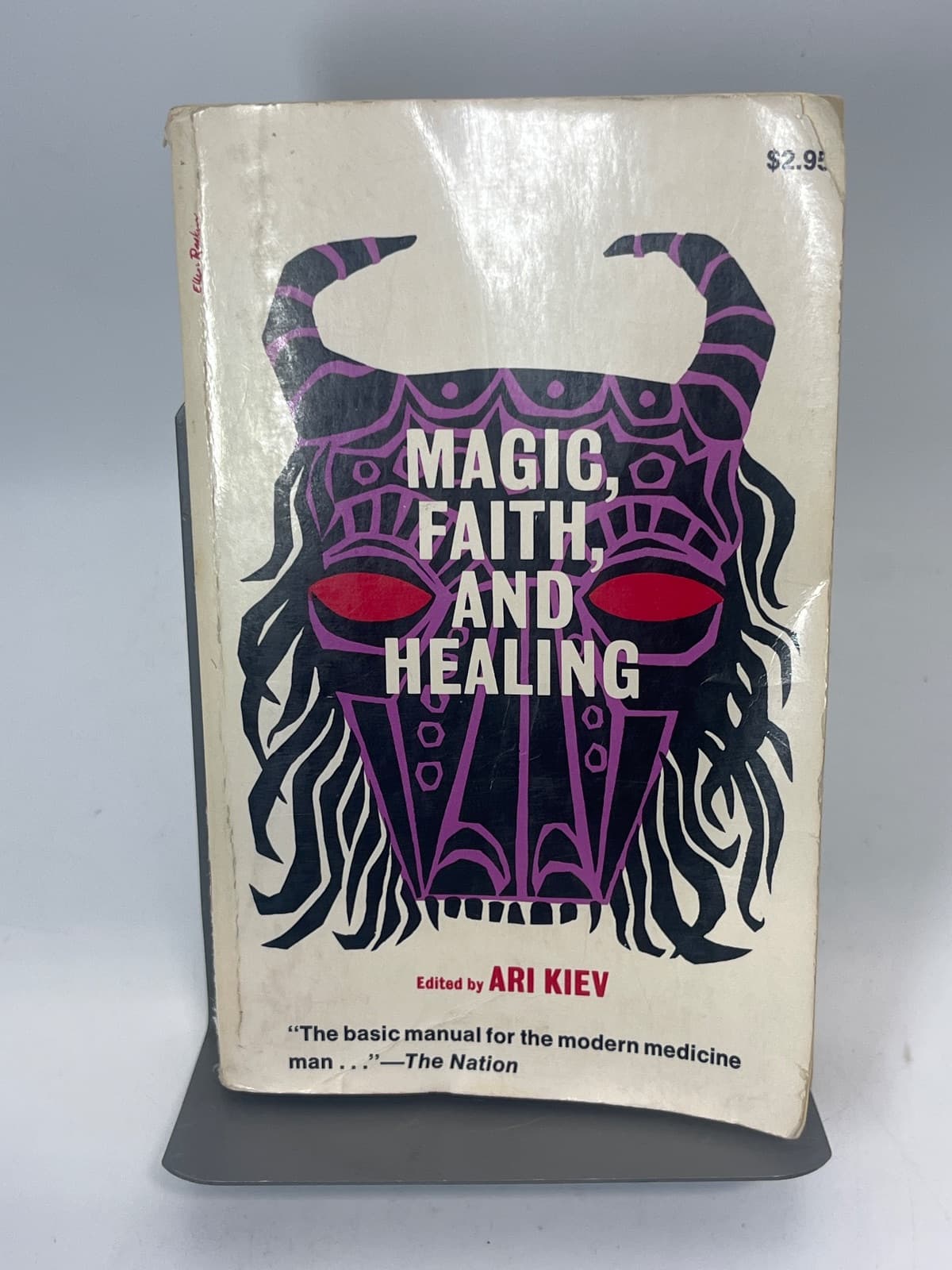 Magic, Faith, and Healing: Studies in Primitive Psychiatry Today  by Edited by Ari Kiev, M.D. - front cover