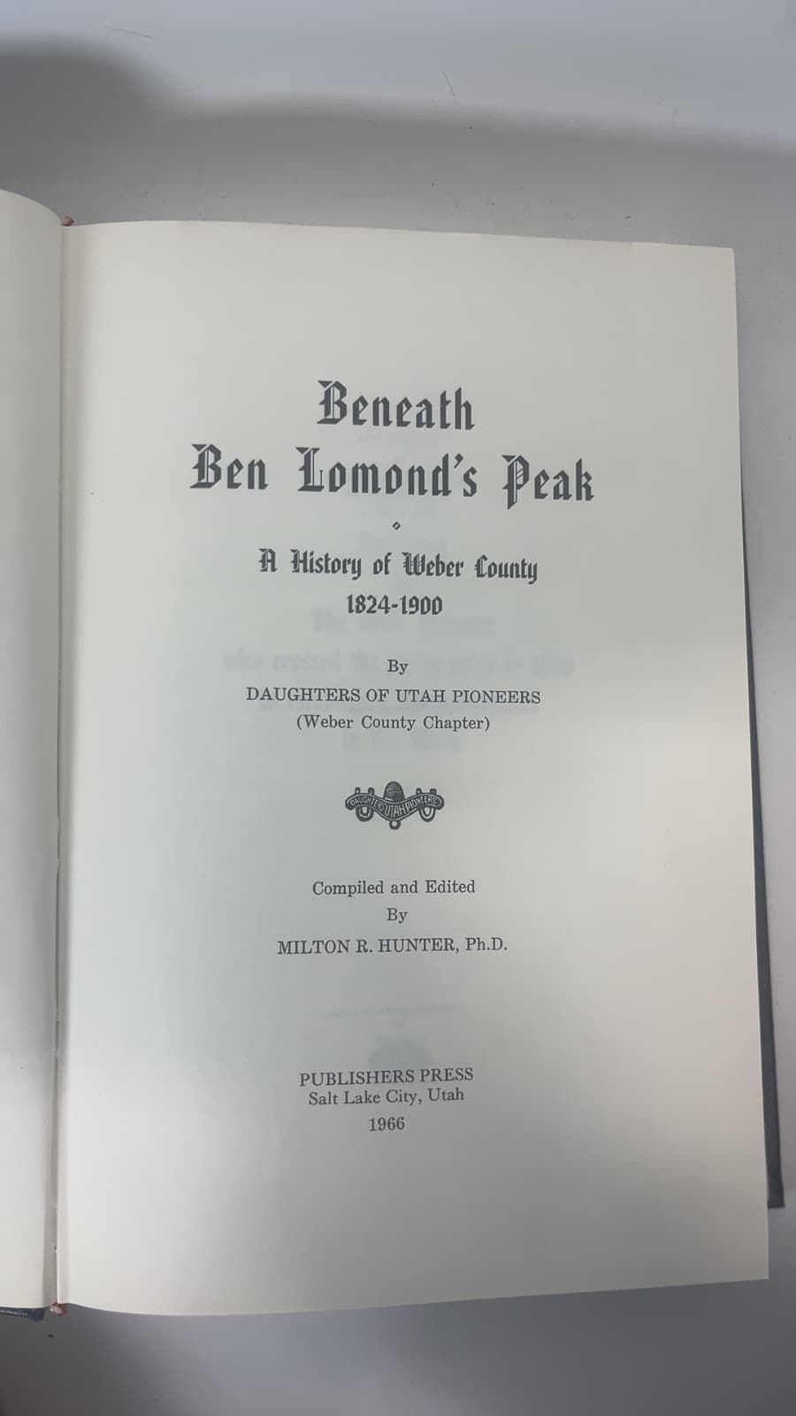 Beneath Ben Lomond's Peak: A History of Weber County 1824-1900 by Milton R. Hunter, Ph.D. - title page