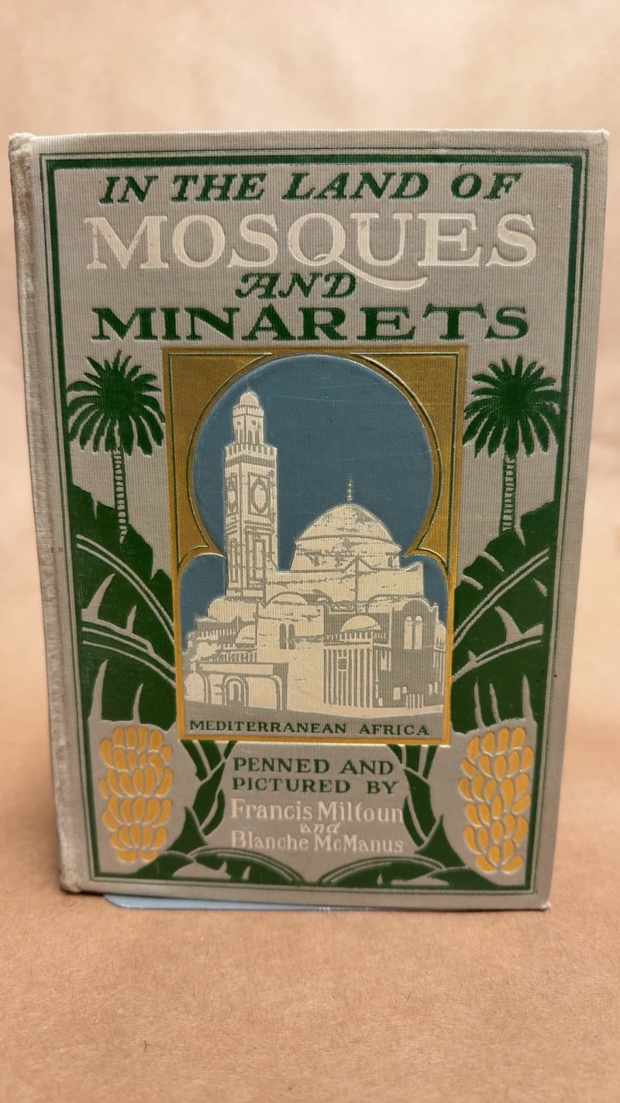 In the Land of Mosques and Minarets by Francis Miltoun and Blanche McManus - front cover
