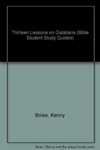 Thirteen Lessons on Galatians (Bible Student Study Guides) Boles, Kenny by null