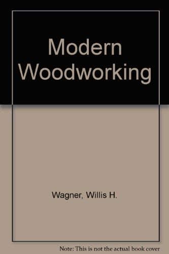 Modern Woodworking: Tools, Materials, and Processes Wagner, Willis H. and Kicklighter, Clois E. by null