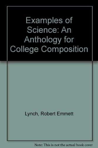 Examples of Science: An Anthology for College Composition Lynch, Robert Emmett and Swanzey, T. by null