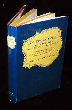 Teodoro De Croix and the Northern Frontier of New Spain, 1776-1783 Thomas, Alfred B. by null