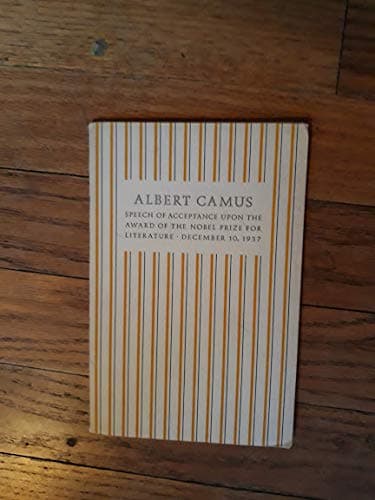 Speech of acceptance upon the award of the Nobel prize for literature,: Delivered in Stockholm on the tenth of December, nineteen hundred and fifty-seven Camus, Albert by null