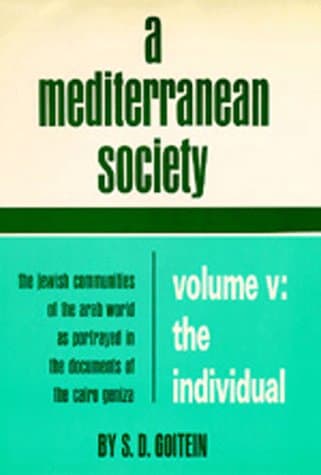 A Mediterranean Society: The Jewish Communities of the Arab World as Portrayed in the Documents of the Cairo Geniza, Volume V: The Individual: Portrait of a Mediterranean Personality of the High... Goitein, S. D. by null