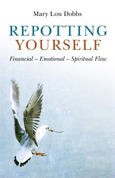 Repotting Yourself: Financial-Emotional-Spiritual Flow Dobbs, Mary Lou by null