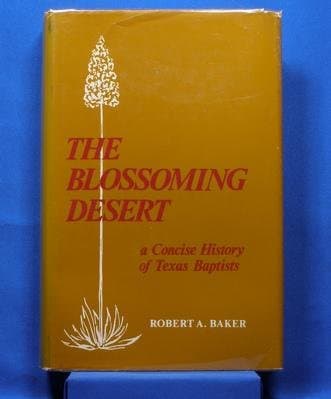 The Blossoming Desert: A Concise History of Texas Baptists Baker, Robert Andrew by null