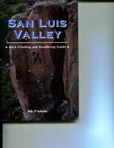 San Luis Valley: Rock climbing and bouldering guide D'Antonio, Bob by null