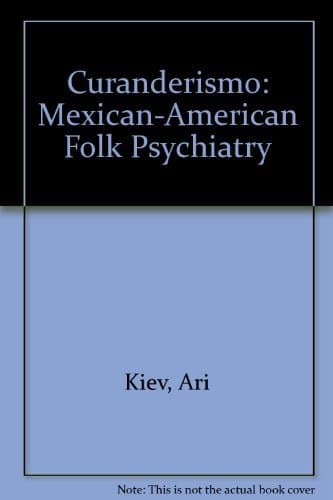 Curanderismo: Mexican-American Folk Psychiatry Kiev, Ari by null