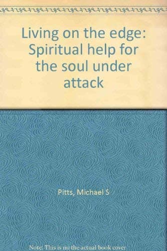 Living on the edge: Spiritual help for the soul under attack Pitts, Michael S by null