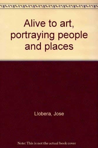 Alive to art, portraying people and places Llobera, Jose by null