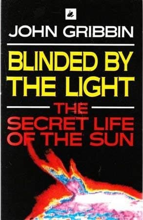 Blinded by the Light: The Secret Life of the Sun Gribben, John by null