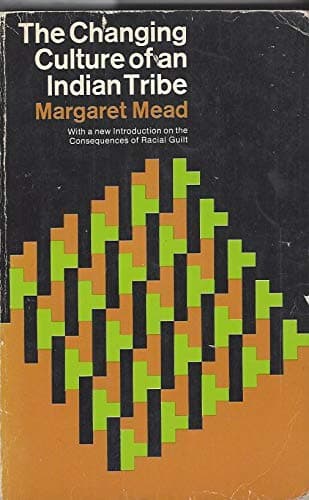 The Changing Culture of an Indian Tribe: With a new introduction on Racial Guilt Mead, Margaret by null