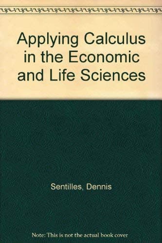 Applying Calculus in the Economic and Life Sciences Sentilles, Dennis by null