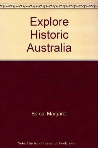 Explore historic Australia: 1200 places, 80 maps Barca, Margaret by null
