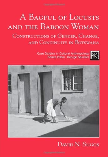 A Bagful of Locusts and the Baboon Woman: Constructions of Gender, Change, and Continuity in Botswana Suggs, David N. by null