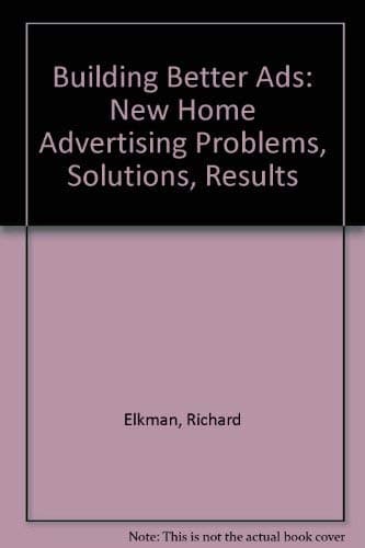 Building Better Ads: New Home Advertising Problems, Solutions, Results Elkman, Richard by null