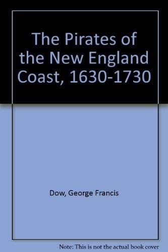 The Pirates of the New England Coast, 1630-1730 Dow, George Francis by null