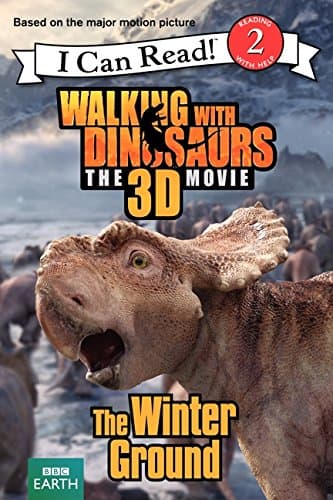 Walking with Dinosaurs: The Winter Ground (Walking With Dinosaurs The 3D Movie: I Can Read!, Level 2) Hapka, Catherine by null