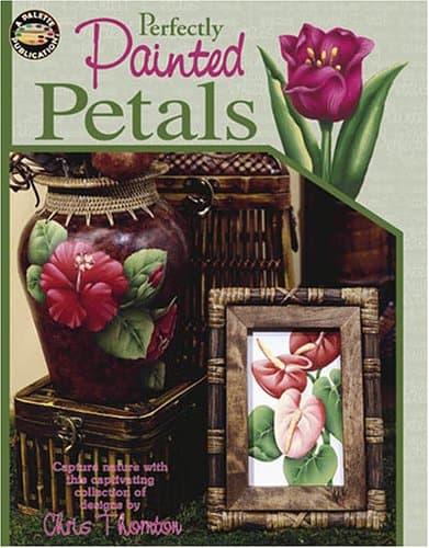 Perfectly Painted Petals (Leisure Arts #22564) Christine Thornton by null