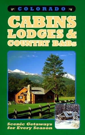 Colorado Cabins, Lodges & Country B&Bs: Scenic Getaways for Every Season Fitt-Peaster, Hilton and Fitt-Peaster, Jenny by null