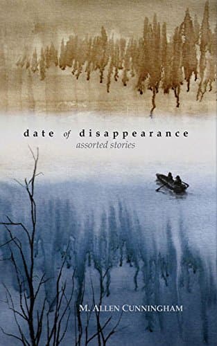 Date of Disappearance: Assorted Stories Cunningham, M. Allen by null