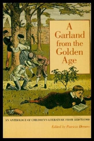A Garland From the Golden Age: An Anthology of Children's Literature from 1850 to 1900 DeMers, Professor Department of English and Film Studies Patricia by null
