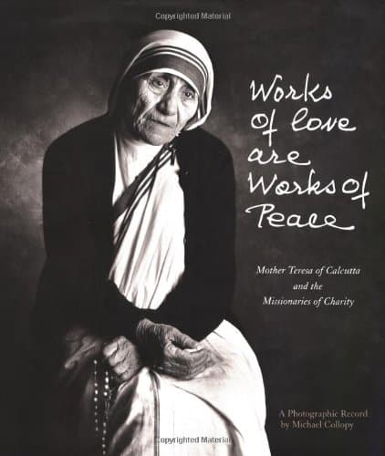 Works of Love Are Works of Peace: Mother Teresa and the Missionaries of Charity Collopy, Michael by null