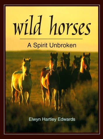 Wild Horses: A Spirit Unbroken Hartley Edwards, Elwyn by null