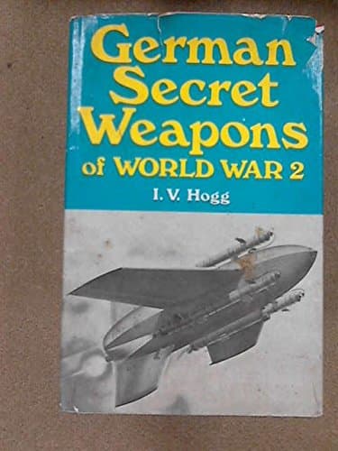 German secret weapons of World War II, (Illustrated histories of twentieth century arms) Hogg, Ian V by null