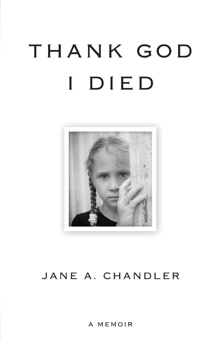 Thank God I Died: A Memoir Chandler, Jane A. by null
