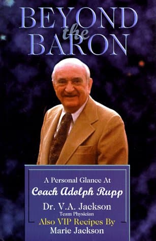 Beyond the Baron: A Personal Glance at Coach Adolph Rupp Jackson, V. A. and Jackson, Marie by null