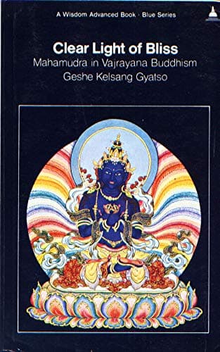 Clear light of bliss: Mahamudra in Vajrayana Buddhism (A Wisdom advanced book) Kelsang Gyatso by null