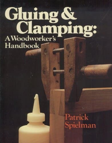 Gluing and Clamping: A Woodworker's Handbook Spielman, Patrick by null